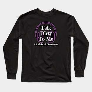 Talk Dirty To Me Long Sleeve T-Shirt